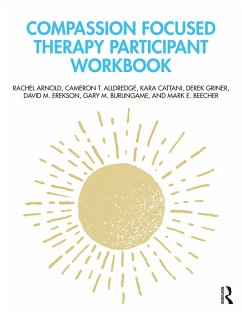 Compassion Focused Therapy Participant Workbook (eBook, PDF) - Arnold, Rachel; Alldredge, Cameron T.; Cattani, Kara; Griner, Derek; Erekson, David M.; Burlingame, Gary M.; Beecher, Mark E.