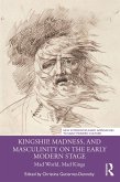 Kingship, Madness, and Masculinity on the Early Modern Stage (eBook, ePUB)