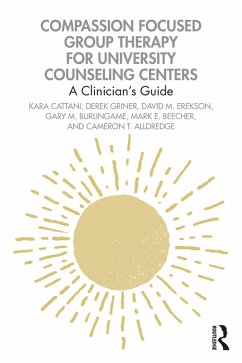 Compassion Focused Group Therapy for University Counseling Centers (eBook, ePUB) - Cattani, Kara; Griner, Derek; Erekson, David M.; Burlingame, Gary M.; Beecher, Mark E.; Alldredge, Cameron T.