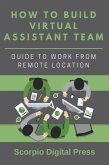 How to Build Virtual Assistant Team: Guide to Work from Remote Location (eBook, ePUB)