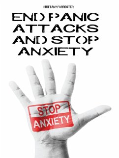 End Panic Attacks And Stop Anxiety (eBook, ePUB) - Forrester, Brittany