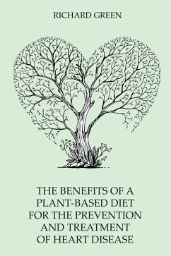 The Benefits of a Plant-Based Diet for the Prevention and Treatment of Heart Disease (eBook, ePUB) - Green, Richard