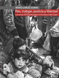 Pan, trabajo, justicia y libertad. Las luchas de los pobladores en dictadura (1973-1990) (eBook, ePUB) - Garcés, Mario