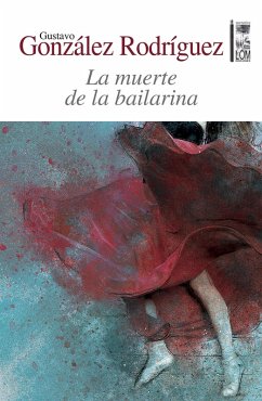 La muerte de la bailarina (eBook, ePUB) - González Rodríguez, Gustavo Adolfo La muerte de la bailarina (eBook, ePUB) - González Rodríguez, Gustavo Adolfo