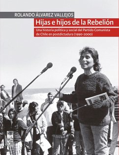 Cover Hijas e hijos de la Rebelión. Una historia política y social del Partido Comunista de Chile en postdictadura (1990-2000) (eBook, ePUB)
