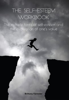 The Self-Esteem Workbook The multiple forms of self-esteem and the evaluation of one's value (eBook, ePUB) - Forrester, Brittany