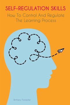 Self-Regulation Skills How To Control And Regulate The Learning Process (eBook, ePUB) - Forrester, Brittany