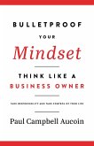 Bulletproof Your Mindset, Think Like a Business Owner. Take Responsibility and Take Control of Your Life (eBook, ePUB)