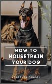How To Housetrain Your Dog (eBook, ePUB)