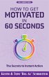 How to Get Motivated in 60 Seconds: The... - Bild 1