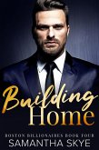 Building Home (Boston Billionaires Series, #4) (eBook, ePUB)