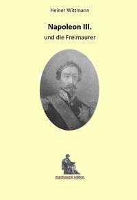 Napoleon III und die Freimaurer - Wittmann, Heiner