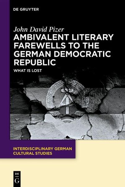 Ambivalent Literary Farewells to the German Democratic Republic (eBook, PDF) Ambivalent Literary Farewells to the German Democratic Republic (eBook, PDF)