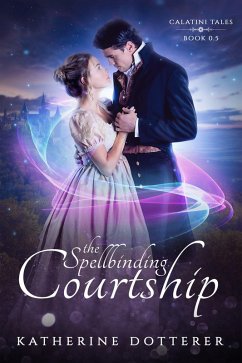 The Spellbinding Courtship (Calatini Tales, #0.5) (eBook, ePUB) - Dotterer, Katherine
