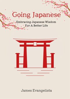 Going Japanese: Embracing Japanese Wisdom For A Better Life (eBook, ePUB) - Evangelista, James
