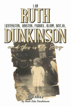 I Am Ruth Lichtenstein, Arnstein, Paddock, Blohm, Boylan, Dunkinson and this is My Story (eBook, ePUB) - Dunkinson, Ruth Eda