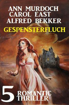 Gespensterfluch - 5 Romantic Thriller (eBook, ePUB) - Bekker, Alfred; Murdoch, Ann; East, Carol