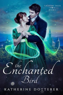 The Enchanted Bird (Calatini Tales, #1) (eBook, ePUB) - Dotterer, Katherine