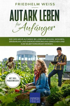Autark leben für Anfänger (eBook, ePUB) - Weiss, Friedhelm