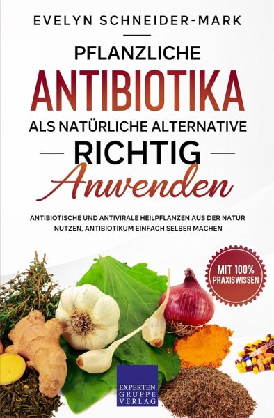 Pflanzliche Antibiotika als natürliche Alternative richtig anwenden (eBook, ePUB) Pflanzliche Antibiotika als natürliche Alternative richtig anwenden (eBook, ePUB)