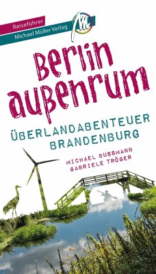 Berlin außenrum - Überlandabenteuer Brandenburg Reiseführer Michael Müller Verlag - Bußmann, Michael;Tröger, Gabriele