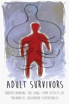Adult Survivors Understanding the Long-Term Effects of Traumatic Childhood Experiences (eBook, ePUB) - Range, John