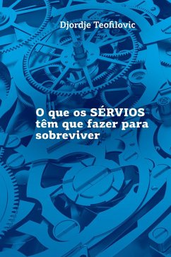 O que os SÉRVIOS têm que fazer para sobreviver (eBook, ePUB) - Teofilovic, Djordje
