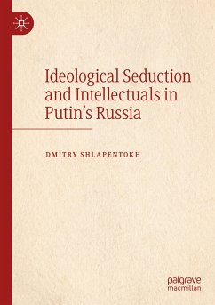 Ideological Seduction and Intellectuals in Putin's Russia - Shlapentokh, Dmitry