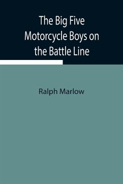 The Big Five Motorcycle Boys on the Battle Line; Or, With the Allies in France - Marlow, Ralph