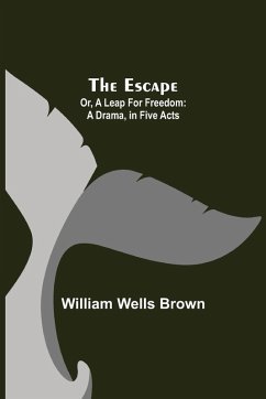 The Escape; Or, A Leap For Freedom - Wells Brown, William
