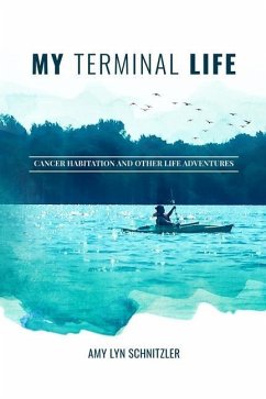 My Terminal Life: Cancer Habitation and Other Life Adventures - Schnitzler, Amy Lyn