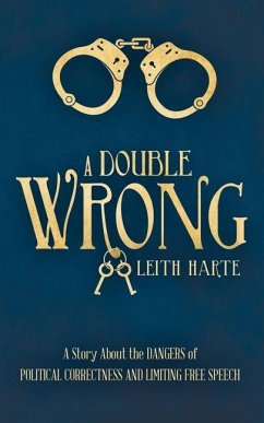 A Double Wrong: A Story About the Dangers of Political Correctness and Limiting Free Speech - Harte, Leith