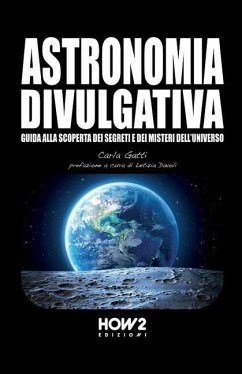 Astronomia Divulgativa: Guida alla scoperta dei Segreti e dei Misteri dell'Universo - Gatti, Carla