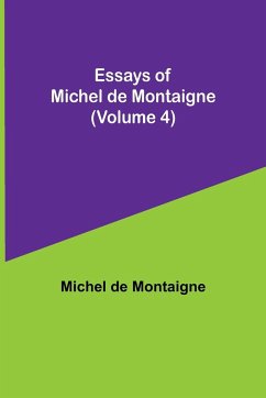 Essays of Michel de Montaigne (Volume 4) - De Montaigne, Michel
