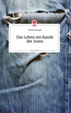 Das Leben am Rande der Jeans. Life is a Story - story.one - Schimpf, Raffael