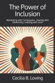 The Power of Inclusion: Meditating with Compassion, Healing with Generosity, Leading with Love