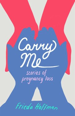 Carry Me: Stories of Pregnancy Loss - Hoffman, Frieda