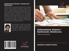 Zadowolenie klienta i bankowo¿¿ detaliczna - MISHRA, ANUBHAV ANAND
