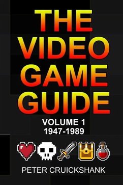 The Video Game Guide: Volume 1. 1947-1989 - Cruickshank, Peter