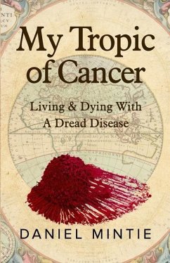 My Tropic Of Cancer: Living & Dying With A Dread Disease - Mintie, Daniel