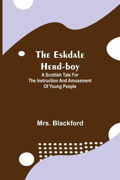 The Eskdale Herd-boy; A Scottish Tale for the Instruction and Amusement of Young People - Blackford