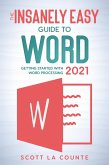 The Insanely Easy Guide to Word 2021: Getting Started With Word Processing (eBook, ePUB)