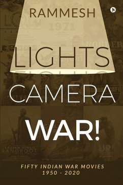 Lights Camera War!: Fifty Indian War Movies 1950 - 2020 - Rammesh