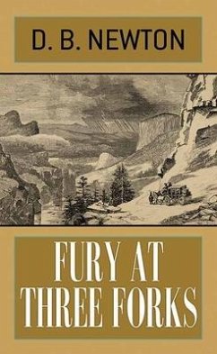 Fury at Three Forks - Newton, D. B.