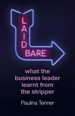 Laid Bare: What the Business Leader Learnt from the Stripper - Tenner, Paulina
