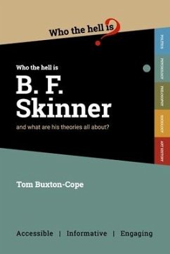 Who the Hell is B.F. Skinner?: And what are his theories all about? - Buxton-Cope, Tom