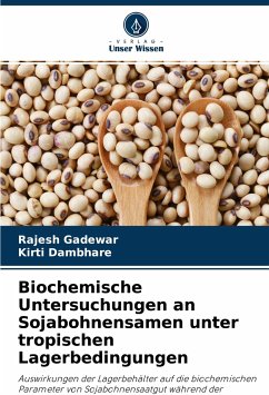 Biochemische Untersuchungen an Sojabohnensamen unter tropischen Lagerbedingungen - Gadewar, Rajesh;Dambhare, Kirti