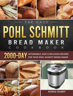 The Easy Pohl Schmitt Bread Maker Cookbook - Tolbert, Patrick