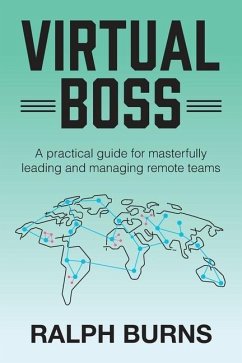 Virtual Boss: A practical guide for masterfully leading and managing remote teams - Burns, Ralph