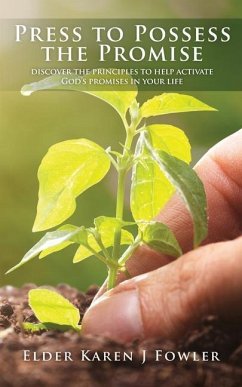 Press to Possess the Promise: Discover the Principles to Help Activate God's Promises in Your Life - Fowler, Elder Karen J.